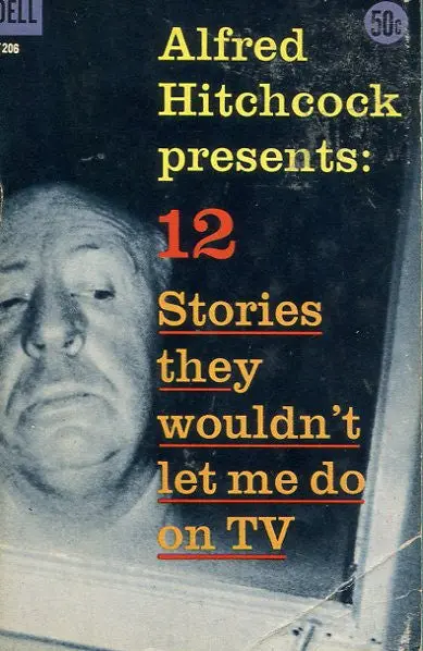 Alfred Hitchcok Presents: 12 Stories They Wouldn't Let Me Do On Tv 1