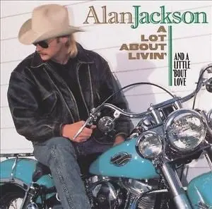 A Lot About Livin' (And A Little 'Bout Love) By Alan Jackson Country Cd 1
